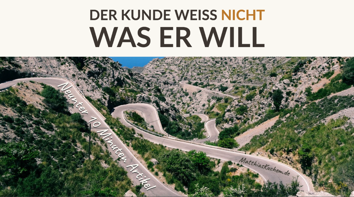 Der Kunde weiß nicht was er will