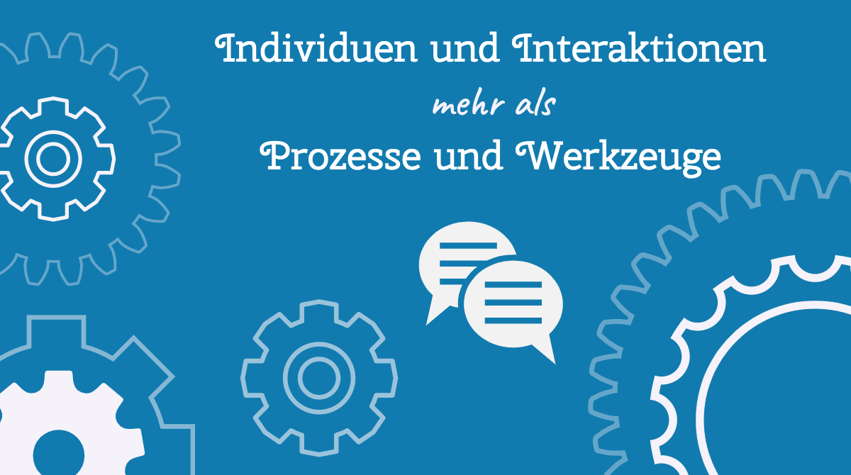 Individuen und Interaktionen mehr als Prozesse und Werkzeuge