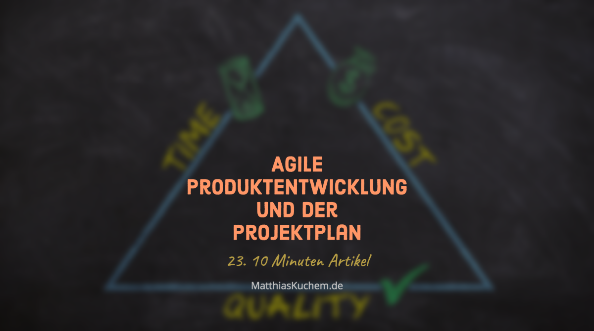 Agile Produktentwicklung und der Projektplan