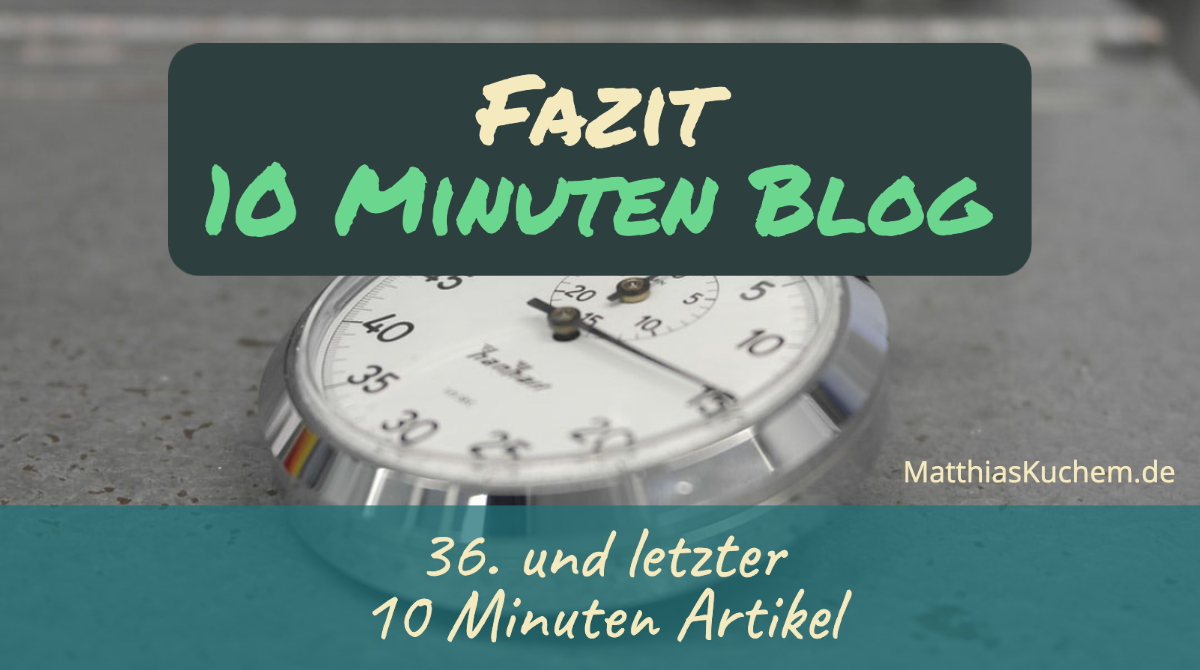 Fazit 10 Minuten Blog